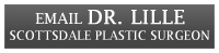 Email Scottsdale Plastic Surgeon Dr. Lille